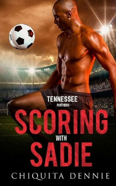 Scoring with Sadie: A Fake Dating, Enemies to Lovers Sports Romance by Chiquita Dennie 9781955233446