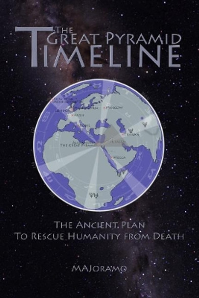 The Great Pyramid Timeline: The Ancient Plan to Rescue Humanity from Death by Morten Alexander Joramo 9781976072765