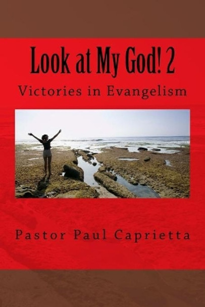 Look at My God! 2: Victories in Evangelism by Paul Michael Caprietta 9781976334375