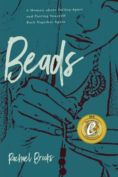 Beads: A Memoir about Falling Apart and Putting Yourself Back Together Again by Rachael Brooks 9781633939646