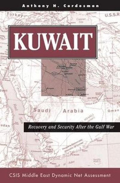 Kuwait: Recovery And Security After The Gulf War by Anthony H. Cordesman