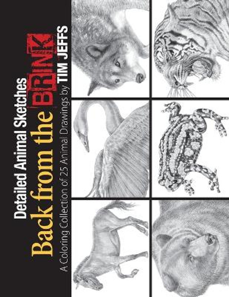 Detailed Animal Sketches Back from the Brink: A Coloring Collection of 25 Animal Drawings by Tim Jeffs 9798705560738