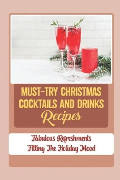 Must-Try Christmas Cocktails And Drinks Recipes: Fabulous Refreshments Fitting The Holiday Mood by Douglas Guenison 9798499074923