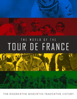 The World of the Tour de France: The Riders, the Bikes, the Teams, the History by Stephen Puddicombe