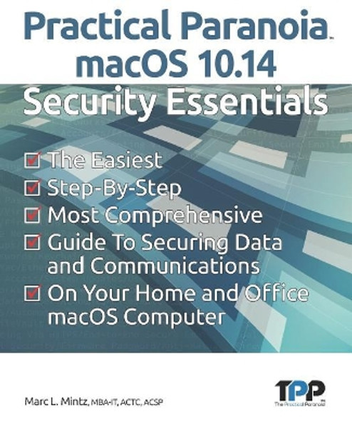 Practical Paranoia macOS 10.14 Security Essentials by Marc L Mintz 9781727690705