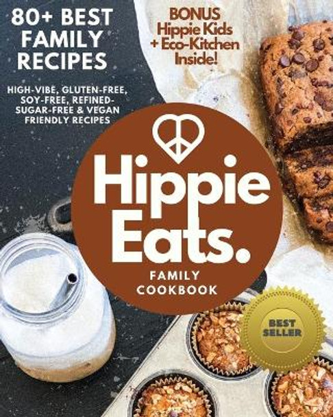 Hippie Eats Family Cookbook: High-Vibe, Gluten-Free, Soy-Free, Refined-Sugar-Free & Vegan Friendly Flavorful Dishes by Brittany Bacinski 9781087917221