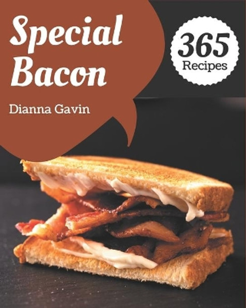 365 Special Bacon Recipes: More Than a Bacon Cookbook by Dianna Gavin 9798576270163