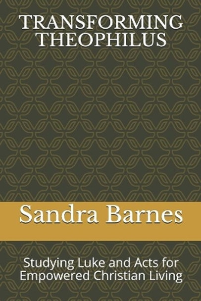 Transforming Theophilus: Studying Luke and Acts for Empowered Christian Living by Sandra L Barnes 9798672379432