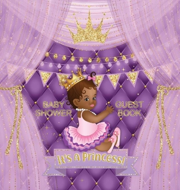 It's a Princess: Baby Shower Guest Book with African American Royal Black Girl Purple Theme, Wishes and Advice for Baby, Personalized with Guest Sign In and Gift Log (Hardback) by Casiope Tamore 9788395810428