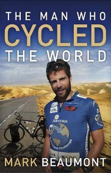 The Man Who Cycled the World by Mark Beaumont 9780307716651