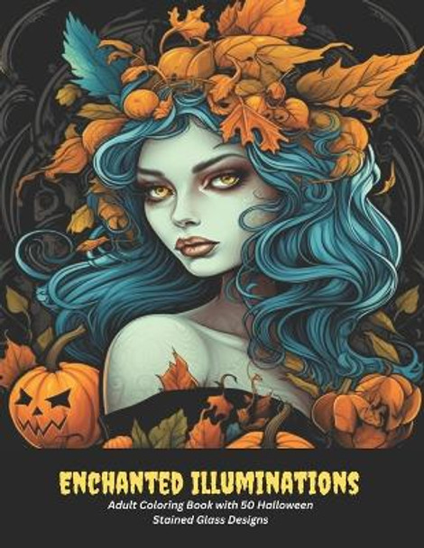 Enchanted Illuminations: Adult Coloring Book with 50 Halloween Stained Glass Designs by Archie I Beltran 9798858602439