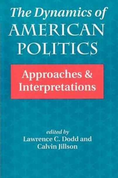 The Dynamics Of American Politics: Approaches And Interpretations by Lawrence C. Dodd