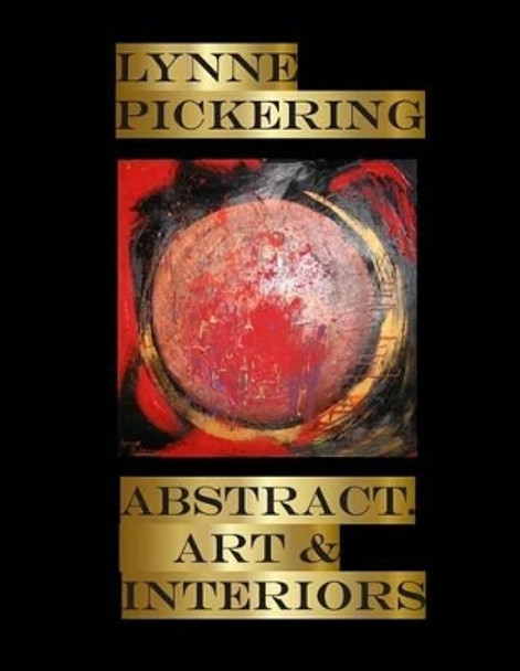 Lynne Pickering: Abstracts. Art and Interiors: Abstract art for Interiors by Lynne Pickering 9781517110765