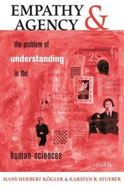 Empathy And Agency: The Problem Of Understanding In The Human Sciences by Hans Herbert Kogler