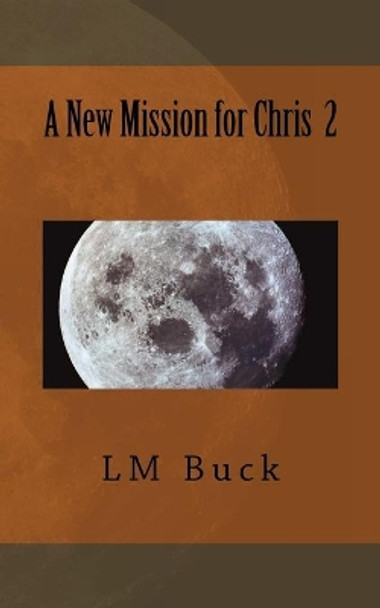 A New Mission for Chris 2 by LM Buck 9781720316534