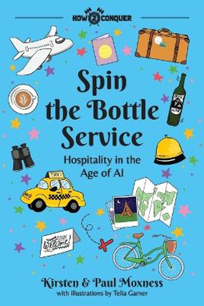 Spin the Bottle Service: Hospitality in the Age of AI by Kirsten Moxness 9781945783111