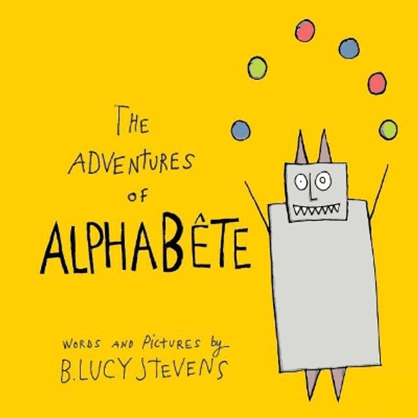 The Adventures of Alphabete by B Lucy Stevens 9781987706239