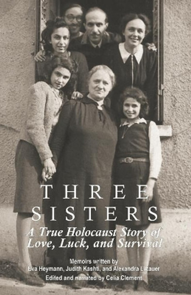 Three Sisters: A True Holocaust Story of Love, Luck, and Survival by Eva Heymann 9798638173739