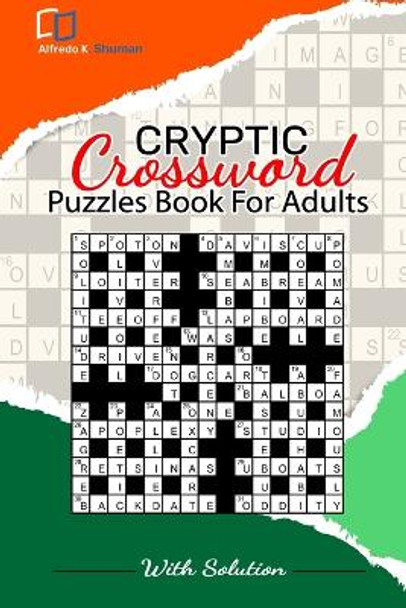 Cryptic Crossword Puzzle: The World's Best Cryptic Crossword Puzzle Book for Adults, Seniors & Teens A Fun and Friendly The Time Great Cryptic Crossword for All Puzzle Lover by Alfredo K Shuman 9798873973408