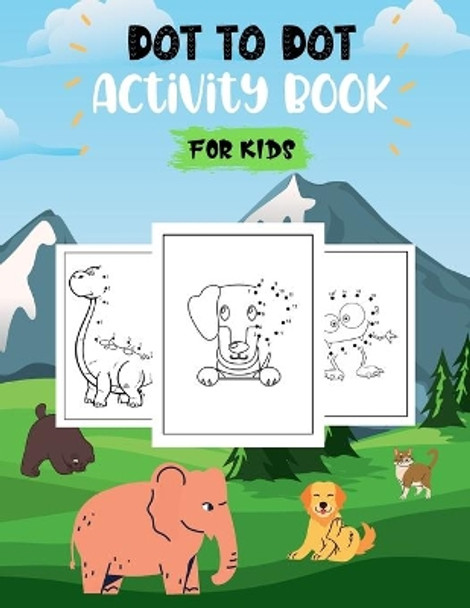 Dot To Dot Activity Book For Kids: Learning by Drawing, 100 Awesome Designs Of Everything (Animals, Monsters, Dinosaurs, Trucks and More.) by Manuel Connors 9798735392132