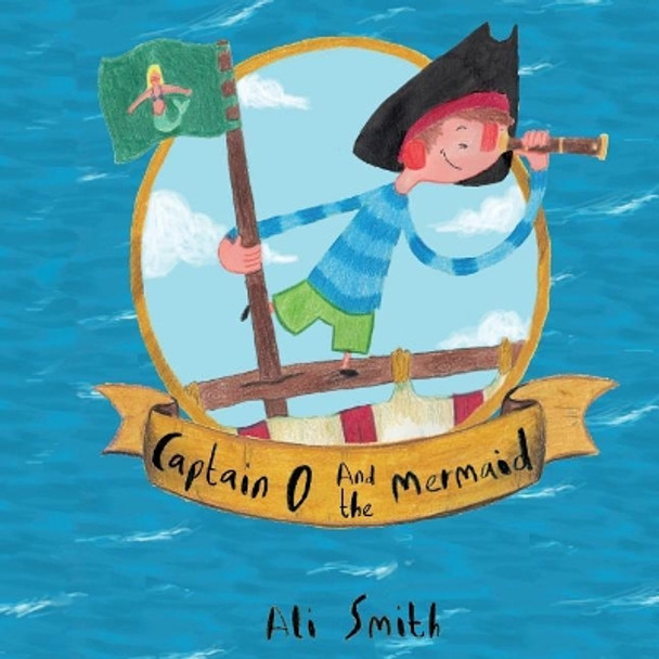 Captain O and the mermaid by Ali Smith 9781503096424