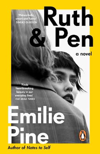Ruth & Pen: The brilliant debut novel from the internationally bestselling author of Notes to Self by Emilie Pine