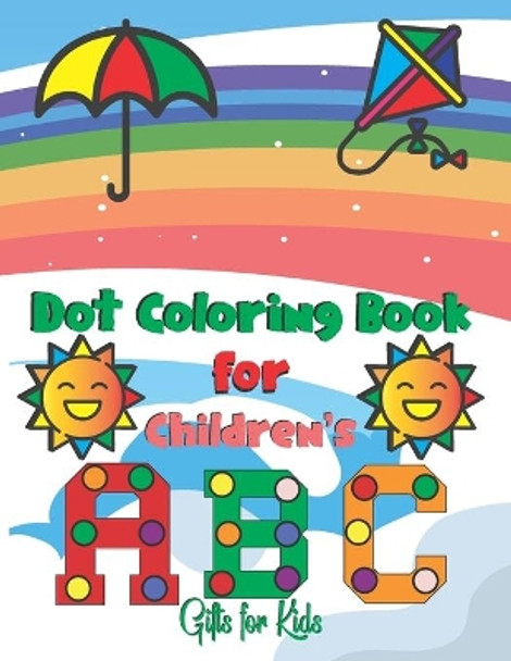Dot Coloring Book For Children's ABC Gifts For Kids: Dot Marker Coloring Book For Toddlers Animal Easy Guided Big Dots For Kids Ages 2-5, Dot Markers Activity Book Kindergarten, Alphabet, Numbers And Shapes by Coloring Books World 9798727942093
