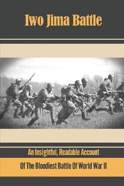 Iwo Jima Battle: An Insightful, Readable Account Of The Bloodiest Battle Of World War Ii by Hiroko Flenaugh 9798751990992
