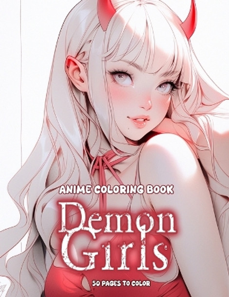 Anime Coloring Book: Demon Girls Edition: Manga Art & Anime Enthusiasts Stress Relief Adult Coloring by Higashi Aimi 9798876587756