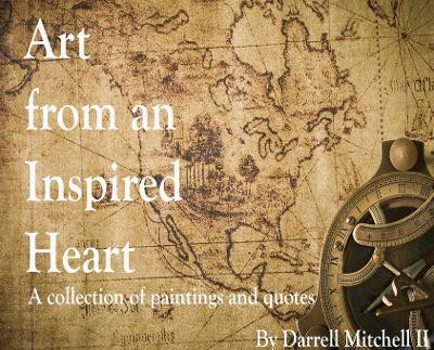 Art from an Inspired Heart by Darrell Mitchell 9798987903056