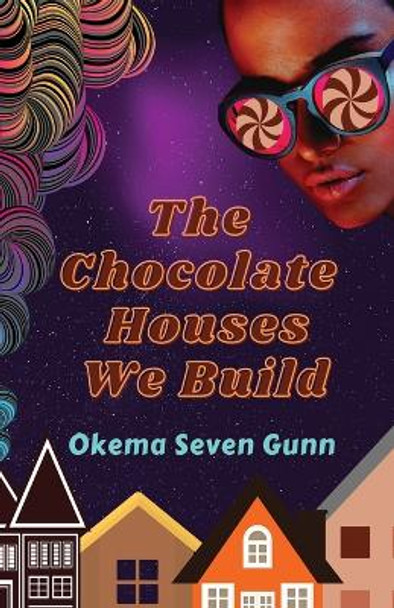 The Chocolate Houses We Build by Okema Seven Gunn 9798988676706