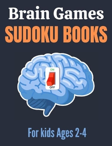 Brain Games Sudoku books for kids Ages 2-4: A Unique Sudoku Puzzles Brain Books 2-4 3-5 Great Workbook for Games, Puzzles, Problem-Solving and Critical Thinking Skills ( Children's Activity Sudoku Puzzle Books) by Activity Press 9798550231401