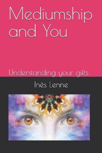 Mediumship and You: Understanding your gifts - English Edition by Ines Lenne 9798551335351