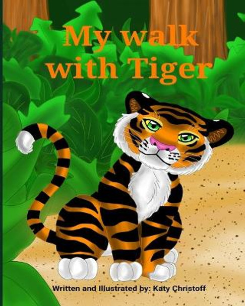 My walk with Tiger: A bedtime adventure story with a friendly tiger by Katy Christoff 9798558933895