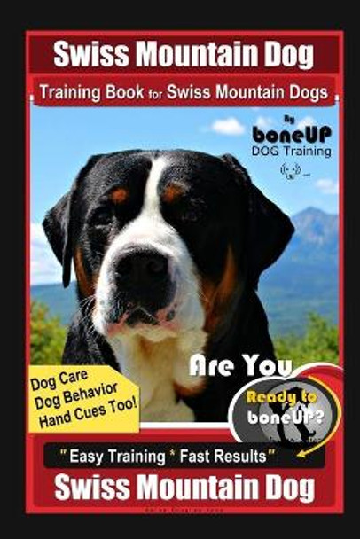 Swiss Mountain Dog Training Book for Swiss Mountain Dogs By BoneUP DOG Training, Dog Care, Dog Behavior, Hand Cues Too! Are You Ready to Bone Up? Easy Training * Fast Results, Swiss Mountain Dog by Karen Douglas Kane 9798561911248