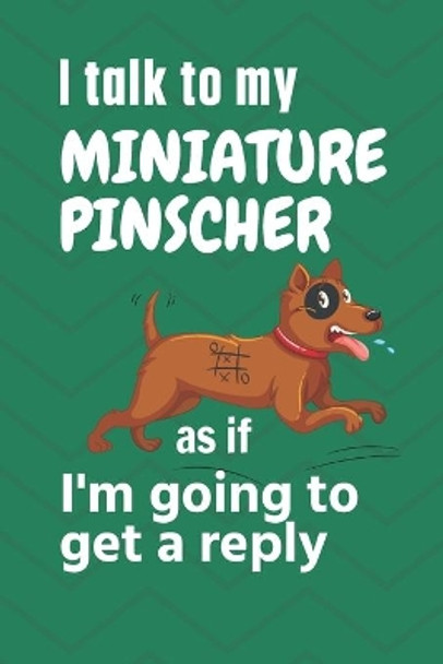 I talk to my Miniature Pinscher as if I'm going to get a reply: For Miniature Pinscher Puppy Fans by Wowpooch Press 9781654962982