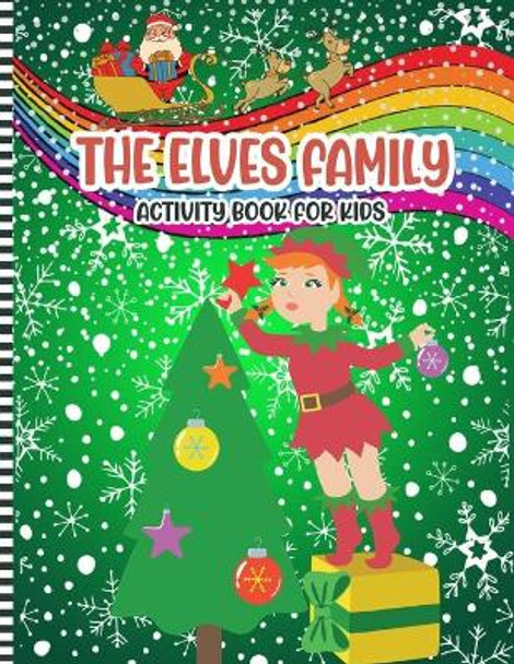 The Elves Family Activity Book For Kids: A Fun Christmas Elf Coloring Pages and Mazes and Find the Difference Puzzles...a Cute Xmas Book Gift Idea for Little Girls & Boys 2 to 10 Years by Elvesmas Press 9798573353814