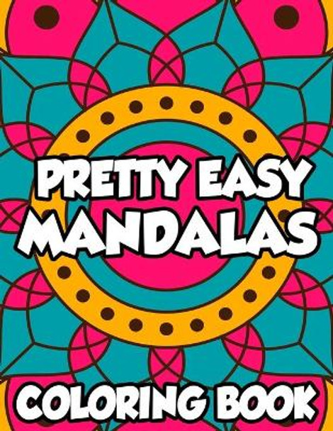 Pretty Easy Mandalas Coloring Book: Stress Relief Coloring Pages with Simple Mandala Illustrations, Relaxing and Large Print Coloring Sheets For Kids, Adults, and Seniors by Austi James 9798578207662