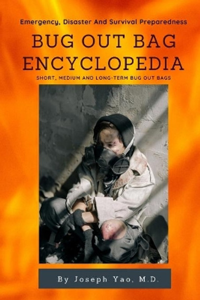 Bug Out Bag Encyclopedia: Emergency, Disaster, Survival Preparedness by Joseph Yao 9798582061373