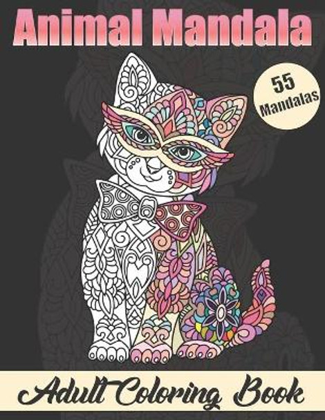 Animal Mandala Adult Coloring book: Stress Relieving Designs Animals Coloring Book with Lions, Elephants, Owls, Horses, Dogs, Cats, and Many More! by Alice Publishing 9798642560525