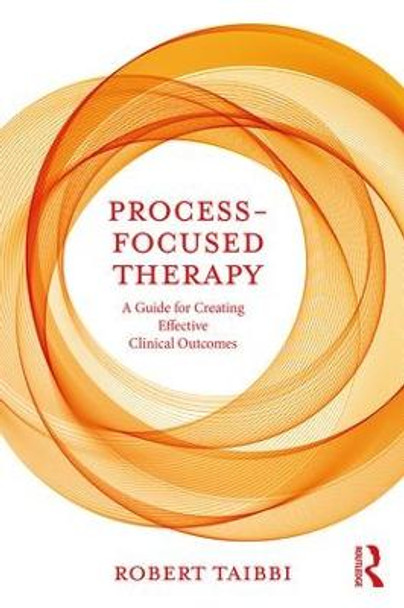Process-Focused Therapy: A Guide for Creating Effective Clinical Outcomes by Robert Taibbi Process-Focused Therapy: A Guide for Creating Effective Clinical Outcomes by Robert Taibbi