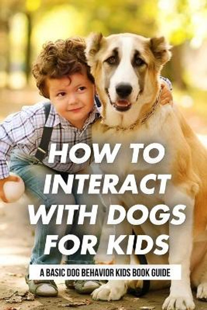 How To Interact With Dogs For Kids: A Basic Dog Behavior Kids Book Guide: Why Do Dogs Howl? by Anastasia Ulbrich 9798453250752