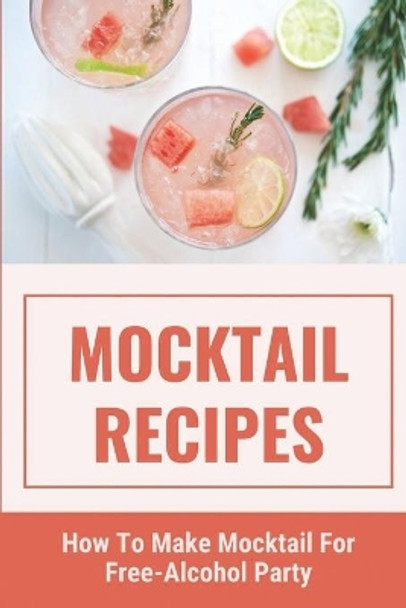 Mocktail Recipes: How To Make Mocktail For Free-Alcohol Party: Healthy Mocktail Recipes by Edmond Wysong 9798536072776