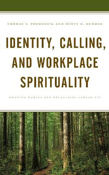 Identity, Calling, and Workplace Spirituality: Meaning Making and Developing Career Fit by Thomas V. Frederick 9781793648709