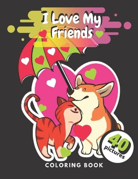 I Love My Friends Coloring Book: Valentine's Day Coloring Book For Toddlers Pictures Of Cute Animals And Kids For Kids Ages 3-8. by Linda Evans 9798590882984