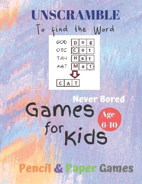 UnScramble To Find the word Games for Kids: Age 6-10: NEVER BORED=Paper & Pencil Games -- Kids Activity Book, Blue - Find the Words - Fun Activities for Family Time -- English by Carrigleagh Books 9798600765603