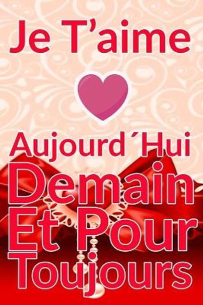 Carnet De Note Personnel: Je TAime AujourdHui Demain Et Pour Toujours un cadeau original pour st valentin ou Fete Des Meres: Carnet De Note Personnel est cadeau original pour st valentin ou Fete Des Meres ou Anniversaire by Idee Cadeau 9798612206910