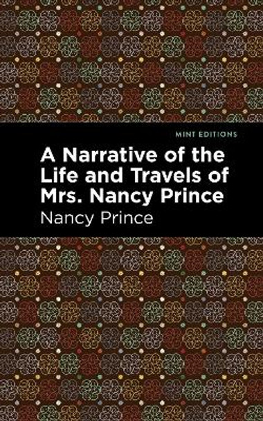 A Narrative of the Life and Travels of Mrs. Nancy Prince by Nancy Prince 9781513278643