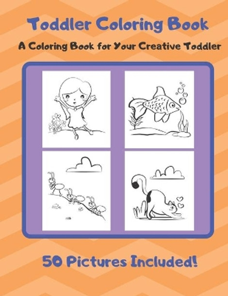 Toddler Coloring Book: A Coloring Book for Your Creative Toddler by Books by Dagan 9781694419729