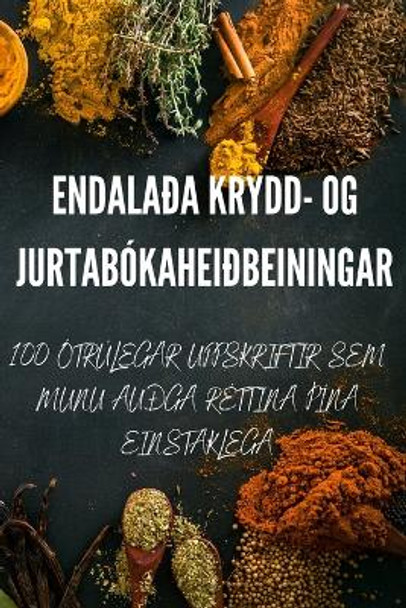 Endalaða Krydd- Og Jurtabókaheiðbeiningar by Theodora Helgadóttir 9781783571253